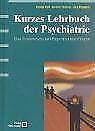Kurzes Lehrbuch der Psychiatrie: Das Basiswissen mit Repetitoriumsfragen