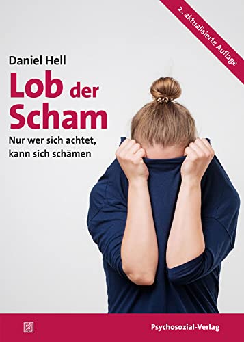 Lob der Scham: Nur wer sich achtet, kann sich schämen (Sachbuch Psychosozial) von Psychosozial Verlag GbR