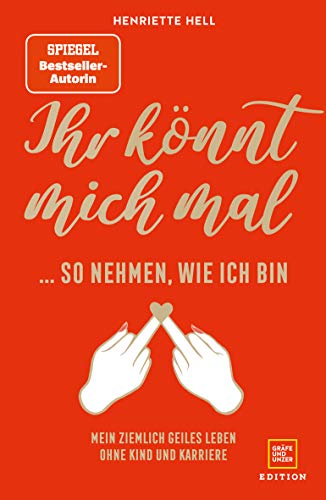 Ihr könnt mich mal so nehmen, wie ich bin: Mein ziemlich geiles Leben ohne Kind und Karriere (Gräfe und Unzer Einzeltitel) von Gräfe und Unzer