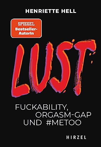 Lust: Fuckability, Orgasm-Gap und #metoo (Hirzel Zeitfragen (Todsünden)): Fuckability, Orgasm-Gap und #metoo | Wird Sex immer asozialer? Henriette ... erzählt die Geschichte der einstigen Todsünde