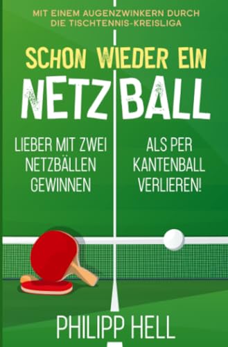 Schon wieder ein Netzball: Lieber mit zwei Netzbällen gewinnen als per Kantenball verlieren! (Die „Netzball“-Reihe) Schon wieder ein Netzball: Lieber mit zwei Netzbällen gewinnen als per Kantenball verlieren! (Die „Netzball“-Reihe)