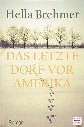 Das letzte Dorf vor Amerika: Roman von Schardt, M