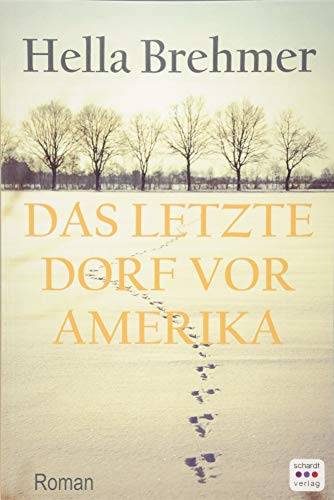 Das letzte Dorf vor Amerika: Roman
