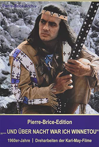 Pierre-Brice-Edition ... UND ÜBER NACHT WAR ICH WINNETOU - 1960er-Jahre | Dreharbeiten der Karl-May-Filme von Karl-May-Verlag
