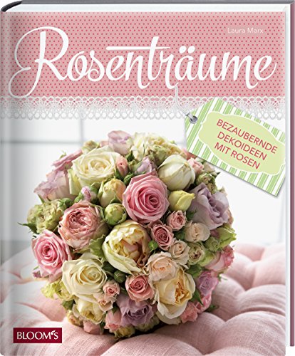 Rosenträume: Bezaubernde Dekoideen mit Rosen von Bloom'S
