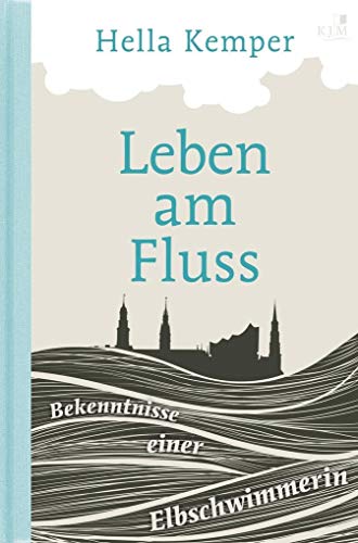 Leben am Fluss: Bekenntnisse einer Elbschwimmerin