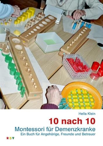 10 nach 10: Montessori für Demenzkranke Ein Buch für Angehörige, Freunde und Betreuer