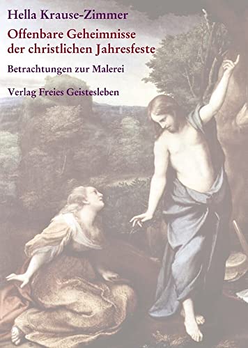 Offenbare Geheimnisse der christlichen Jahresfeste / Imagination und Offenbarung: Gesammelte Betrachtungen zur Malerei Teil I und II Offenbare Geheimnisse der christlichen Jahresfeste / Imagination und Offenbarung: Gesammelte Betrachtungen zur Malerei Teil I und II