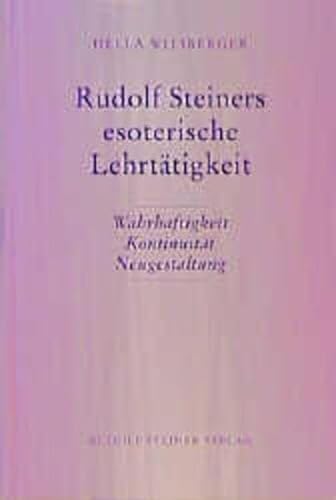 Rudolf Steiners esoterische Lehrtätigkeit: Wahrhaftigkeit - Kontinuität - Neugestaltung (Rudolf Steiner Studien)