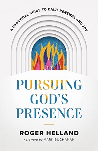 Pursuing God’s Presence: A Practical Guide to Daily Renewal and Joy