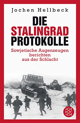 Die Stalingrad-Protokolle: Sowjetische Augenzeugen berichten aus der Schlacht Die Stalingrad-Protokolle: Sowjetische Augenzeugen berichten aus der Schlacht