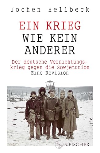 Ein Krieg wie kein anderer: Der deutsche Vernichtungskrieg gegen die Sowjetunion. Eine Revision | Das neue Standardwerk zum Zweiten Weltkrieg auf sowjetischem Boden von S. FISCHER
