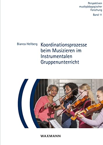 Koordinationsprozesse beim Musizieren im Instrumentalen Gruppenunterricht: Dissertationsschrift (Perspektiven musikpädagogischer Forschung) von Waxmann Verlag GmbH