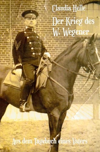Der Krieg des W. Wegener: Aus dem Tagebuch eines Vaters von Rediroma-Verlag