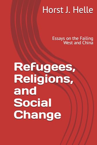 Refugees, Religions, and Social Change: Essays on the Failing West and China