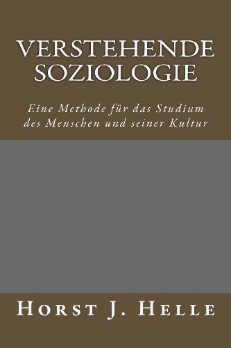 Verstehende Soziologie: Eine Methode für das Studium des Menschen und seiner Kultur