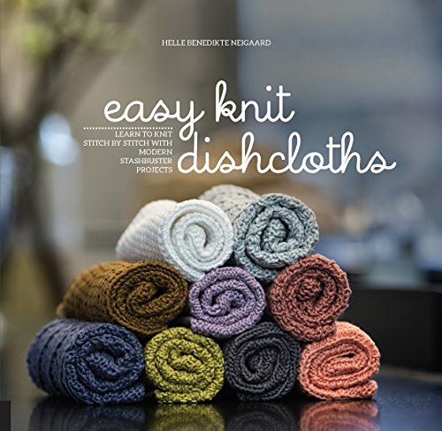 Easy Knit Dishcloths: Learn to Knit Stitch by Stitch with Modern Stashbuster Projects Easy Knit Dishcloths: Learn to Knit Stitch by Stitch with Modern Stashbuster Projects von Creative Publishing International