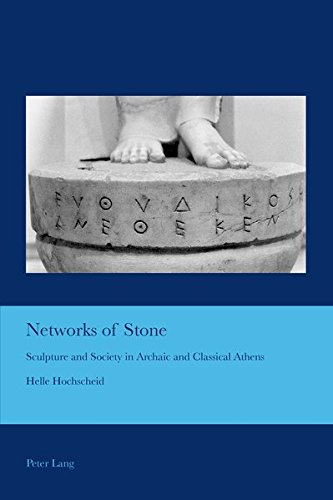 Networks of Stone: Sculpture and Society in Archaic and Classical Athens (Cultural Interactions: Studies in the Relationship between the Arts, Band 35) von Peter Lang AG, Internationaler Verlag der Wissenschaften