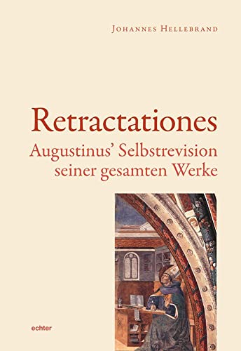 Die Retractationes: Augustinus’ Selbstrevision seiner Werke. von Echter Verlag GmbH