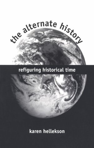The Alternate History: Refiguring Historical Time von Kent State University Press