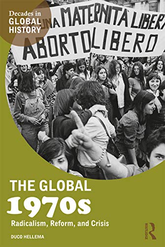 The Global 1970s: Radicalism, Reform, and Crisis (Decades in Global History)