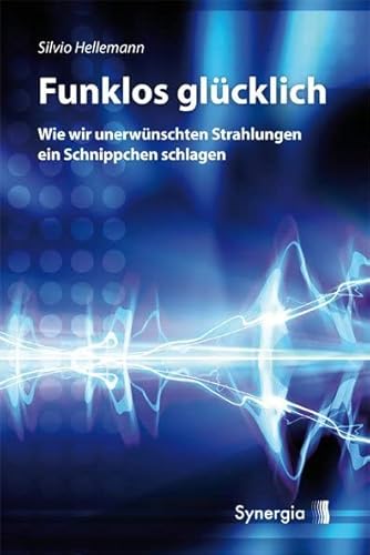 Funklos glücklich: Wie wir unerwünschten Strahlungen ein Schnippchen schlagen von Synergia