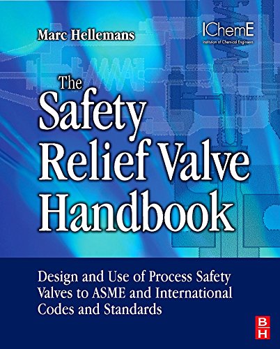 The Safety Relief Valve Handbook: Design and Use of Process Safety Valves to ASME and International Codes and Standards (Butterworth-Heinemann/IChemE)