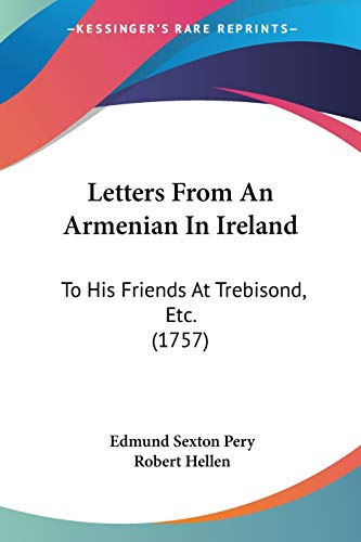 Letters From An Armenian In Ireland: To His Friends At Trebisond, Etc. (1757)