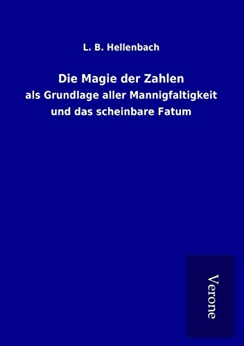 Die Magie der Zahlen: als Grundlage aller Mannigfaltigkeit und das scheinbare Fatum