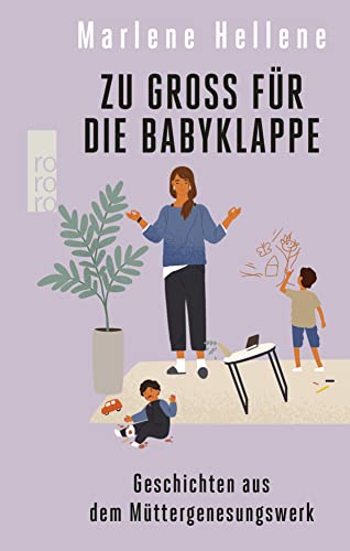 Zu groß für die Babyklappe: Geschichten aus dem Müttergenesungswerk von Rowohlt Taschenbuch
