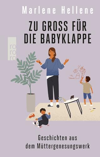 Zu groß für die Babyklappe: Geschichten aus dem Müttergenesungswerk