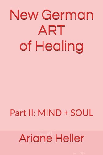 New German ART of Healing: Part II: MIND + SOUL von Independently published