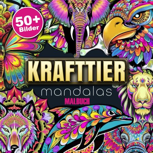 Krafttiere Mandala Malbuch: Über 50 spirituelle Mandalas für innere Ruhe, Stressabbau und Achtsamkeit, für Jugendliche & Erwachsene – Inkl. Begleittexten von Independently published