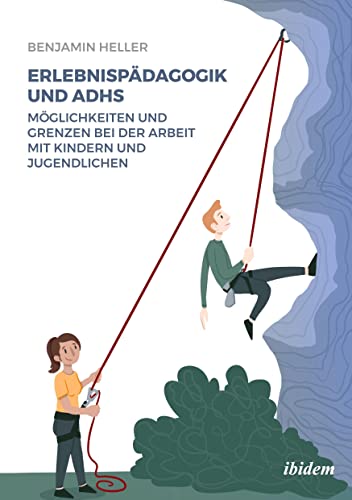 Erlebnispädagogik und ADHS: Möglichkeiten und Grenzen bei der Arbeit mit Kindern und Jugendlichen von ibidem