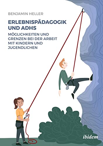 Erlebnispädagogik und ADHS: Möglichkeiten und Grenzen bei der Arbeit mit Kindern und Jugendlichen Erlebnispädagogik und ADHS: Möglichkeiten und Grenzen bei der Arbeit mit Kindern und Jugendlichen von ibidem