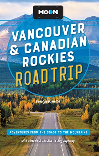 Moon Vancouver & Canadian Rockies Road Trip: Adventures from the Coast to the Mountains, with Victoria and the Sea-to-Sky Highway (Travel Guide) von Moon Travel