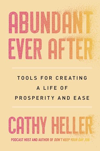 Abundant Ever After: Tools for Creating a Life of Prosperity and Ease von S&S/Simon Element