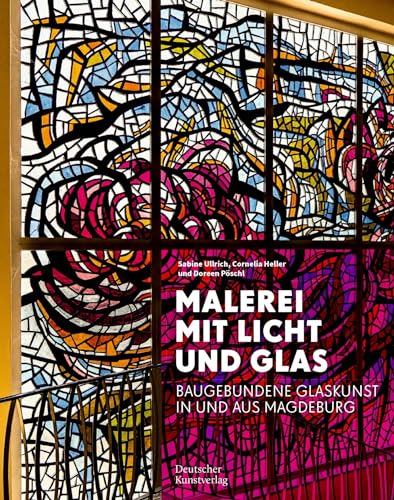 Malerei mit Licht und Glas: Baugebundene Glaskunst in und aus Magdeburg
