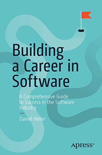 Building a Career in Software: A Comprehensive Guide to Success in the Software Industry von Apress