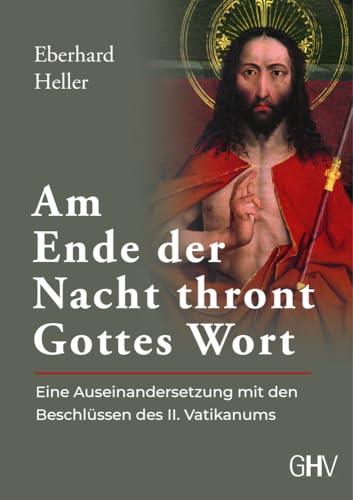 Am Ende der Nacht thront Gottes Wort: Eine Auseinandersetzung mit den Beschlüssen des II. Vatikanums von Gerhard Hess Verlag e.K.