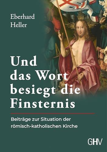 Und das Wort besiegt die Finsternis: Beiträge zur Situation der römisch-katholischen Kirche von Eberhard Heller