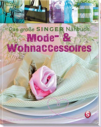 Das große SINGER Nähbuch - Mode- & Wohn-Accessoires (Singer Nähbücher)