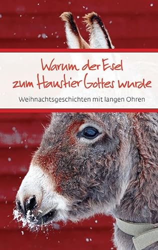 Warum der Esel zum Haustier Gottes wurde: Weihnachtsgeschichten mit langen Ohren (Eschbacher Präsente)