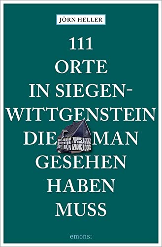 111 Orte in Siegen-Wittgenstein, die man gesehen haben muss: Reiseführer