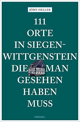 111 Orte in Siegen-Wittgenstein, die man gesehen haben muss: Reiseführer