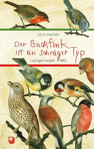Der Buchfink ist ein schräger Typ: Lustiges Vogel-ABC (Eschbacher Präsent) von Verlag am Eschbach