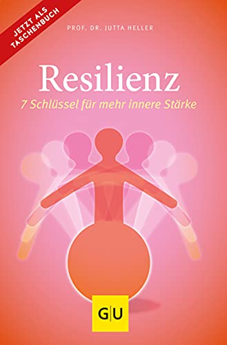 Resilienz: 7 Schlüssel für mehr innere Stärke (Lebenshilfe)