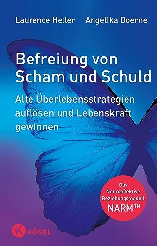 Befreiung von Scham und Schuld: Alte Überlebensstrategien auflösen und Lebenskraft gewinnen. Das Neuroaffektive Beziehungsmodell – NARM™ von Ksel-Verlag