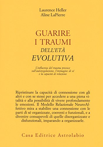 Guarire i traumi dell'età evolutiva. L'influenza del trauma precoce sull'autoregolazione, l'immagine di sé e la capacità di relazione (Psiche e coscienza) von Astrolabio Ubaldini