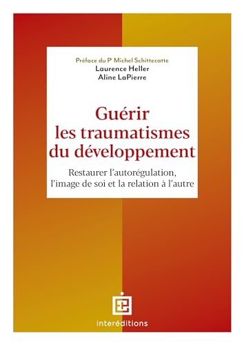 Guérir les traumatismes du développement: Restaurer l'autorégulation, l'image de soi et von INTEREDITIONS